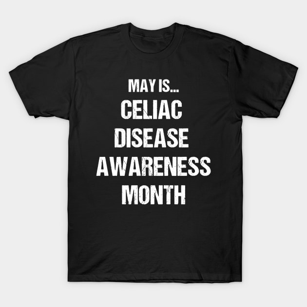 May Is Celiac Disease Awareness Month Text Based Design T-Shirt by designs4days